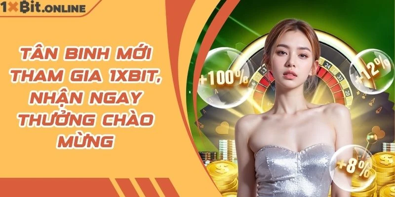 Tân binh mới tham gia 1xBit, nhận ngay thưởng chào mừng